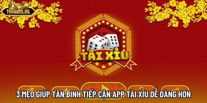 3 mẹo giúp tân binh tiếp cận app tài xỉu dễ dàng hơn 3 mẹo giúp tân binh tiếp cận app tài xỉu dễ dàng hơn