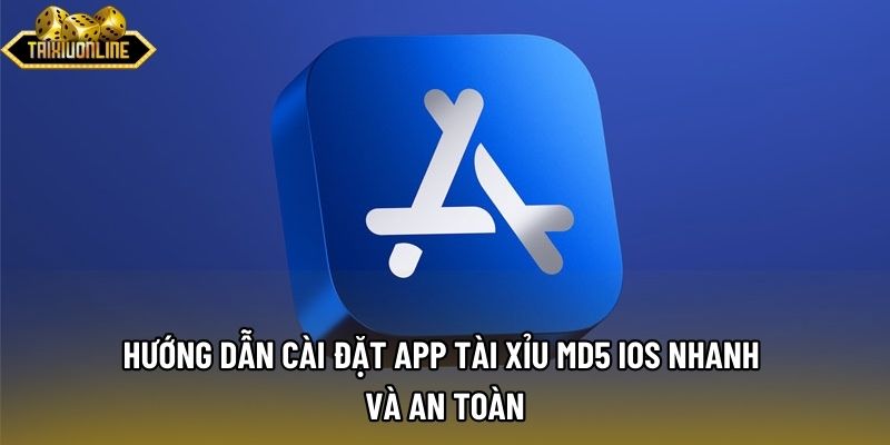 Hướng Dẫn Cài Đặt App Tài Xỉu MD5 iOS Nhanh Và An Toàn