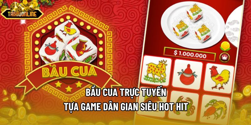 Bầu Cua Trực Tuyến - Tựa Game Dân Gian Siêu Hot Hit