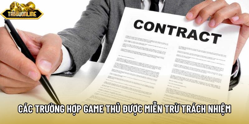 Các trường hợp game thủ được miễn trừ trách nhiệm Các trường hợp game thủ được miễn trừ trách nhiệm