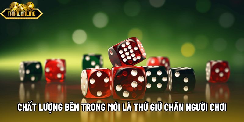 Chất lượng bên trong mới là thứ giữ chân người chơi Chất lượng bên trong mới là thứ giữ chân người chơi