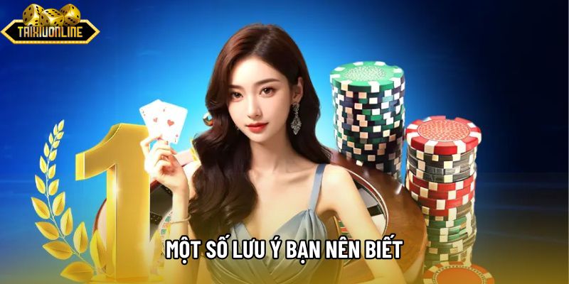 Một số lưu ý bạn nên biết Một số lưu ý bạn nên biết