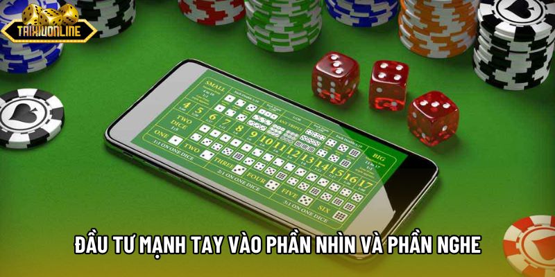 Đầu tư mạnh tay vào phần nhìn và phần nghe Đầu tư mạnh tay vào phần nhìn và phần nghe