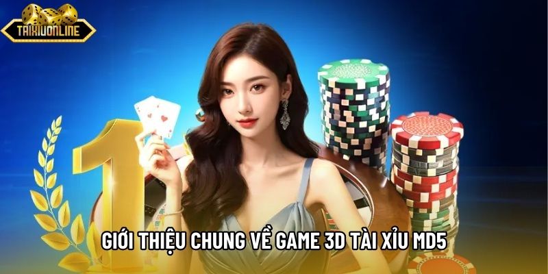 Giới thiệu chung về game 3D tài xỉu md5