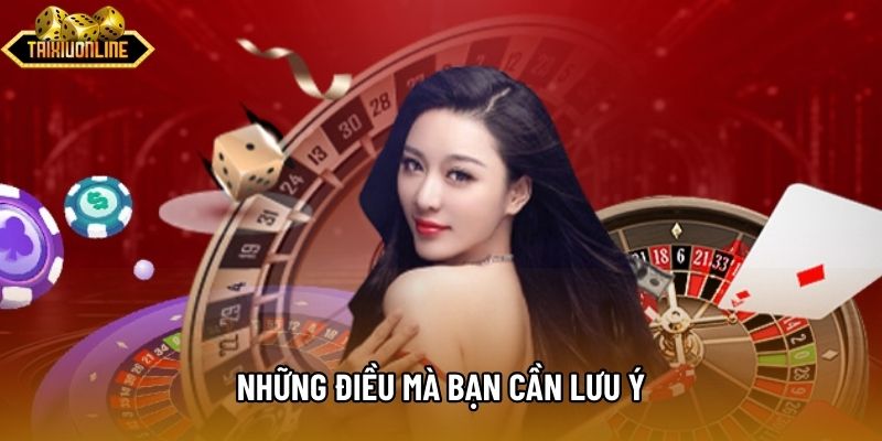 Những điều mà bạn cần lưu ý