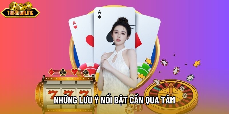 Những lưu ý nổi bật cần qua tâm Những lưu ý nổi bật cần qua tâm