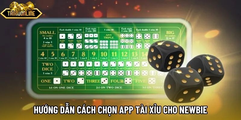 Hướng dẫn cách chọn app tài xỉu cho newbie Hướng dẫn cách chọn app tài xỉu cho newbie