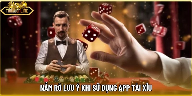 Nắm rõ lưu ý khi sử dụng app tài xỉu Nắm rõ lưu ý khi sử dụng app tài xỉu