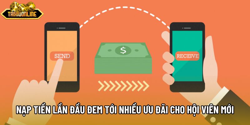 Nạp tiền lần đầu đem tới nhiều ưu đãi cho hội viên mới