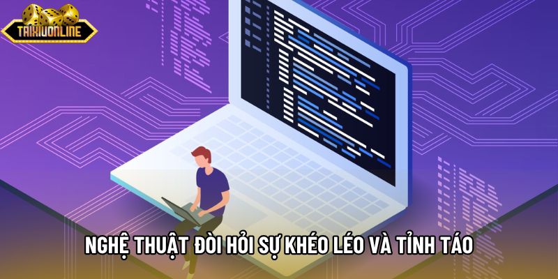 Nghệ thuật đòi hỏi sự khéo léo và tỉnh táo Nghệ thuật đòi hỏi sự khéo léo và tỉnh táo