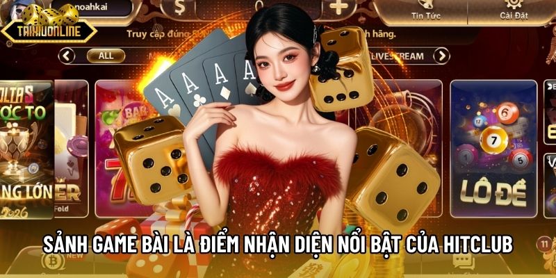 Sảnh game bài là điểm nhận diện nổi bật của Hitclub Sảnh game bài là điểm nhận diện nổi bật của Hitclub