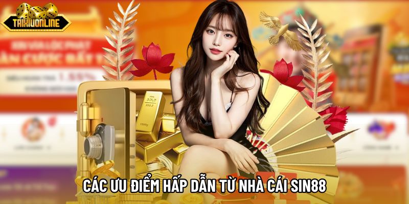 Các ưu điểm hấp dẫn từ nhà cái Sin88 Các ưu điểm hấp dẫn từ nhà cái Sin88
