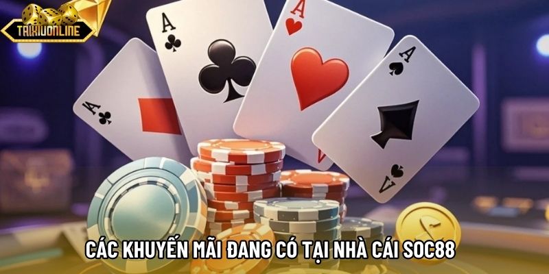 Các khuyến mãi đang có tại nhà cái SOC88