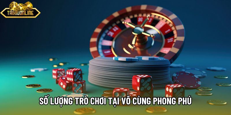 Số lượng trò chơi tại vô cùng phong phú