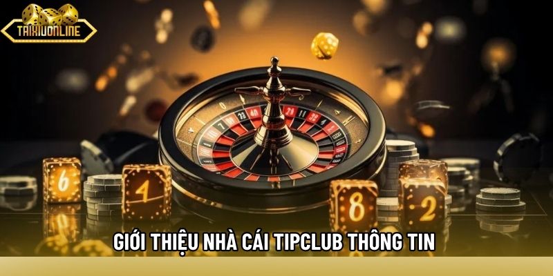 Giới thiệu nhà cái Tipclub v thông tin vận hành 