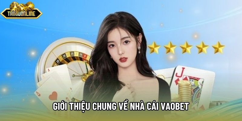 Giới thiệu chung về nhà cái vaobet Giới thiệu chung về nhà cái vaobet