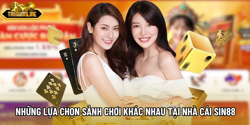 Những lựa chọn sảnh chơi khác nhau tại nhà cái Sin88 Những lựa chọn sảnh chơi khác nhau tại nhà cái Sin88