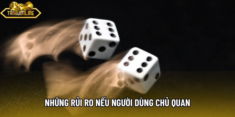 Những rủi ro nếu người dùng chủ quan Những rủi ro nếu người dùng chủ quan