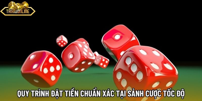 Quy trình đặt tiền chuẩn xác tại sảnh cược tốc độ