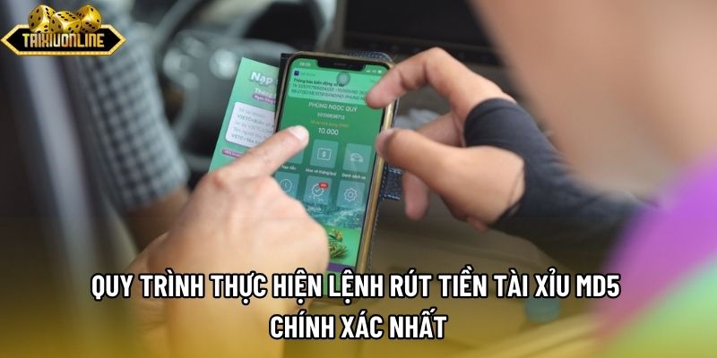 Quy trình thực hiện lệnh rút tiền tài xỉu md5 chính xác nhất Quy trình thực hiện lệnh rút tiền tài xỉu md5 chính xác nhất