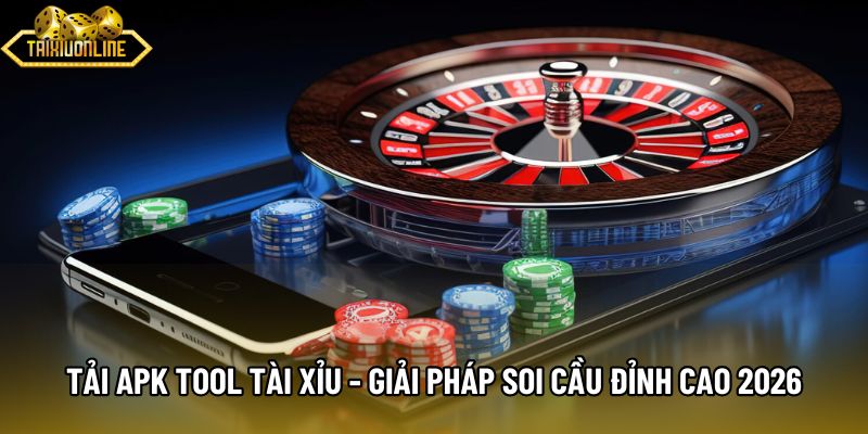 Tải Apk Tool Tài Xỉu - Giải Pháp Soi Cầu Đỉnh Cao 2026