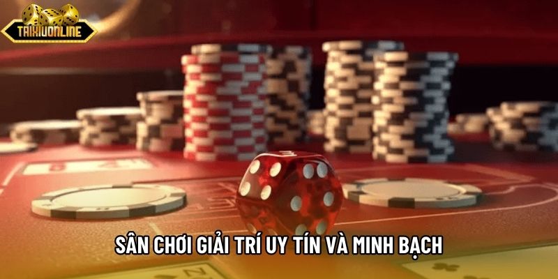 Sân chơi giải trí uy tín và minh bạch