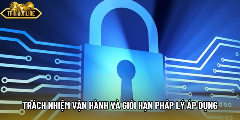 Trách nhiệm vận hành và giới hạn pháp lý áp dụng