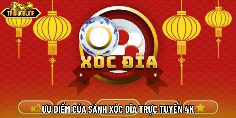 Ưu điểm của sảnh xóc đĩa trực tuyến 4K