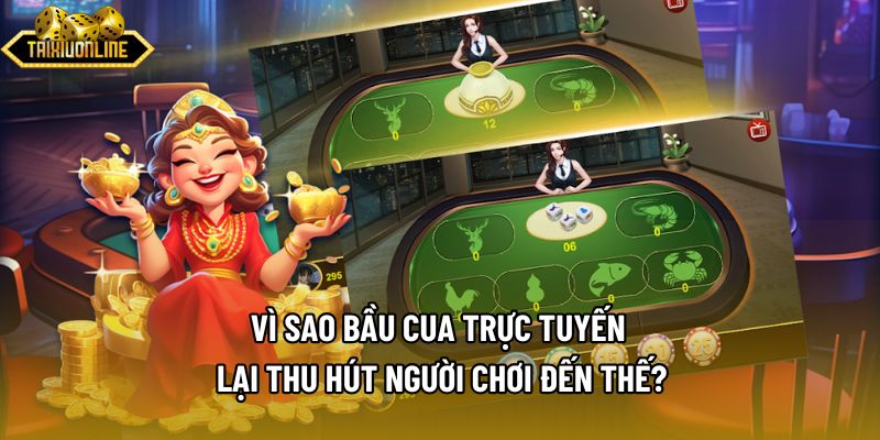 Vì sao bầu cua trực tuyến lại thu hút người chơi đến thế?